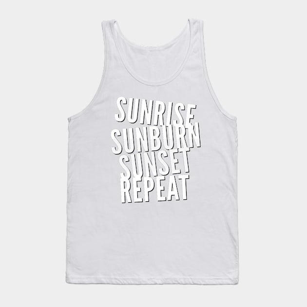 Sunrise Sunburn Sunset Repeat Life is better in summer Hello Summer Cute Summer Typography Tank Top by BoogieCreates